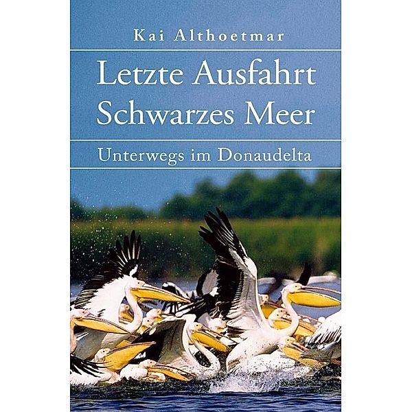 Letzte Ausfahrt Schwarzes Meer, Kai Althoetmar