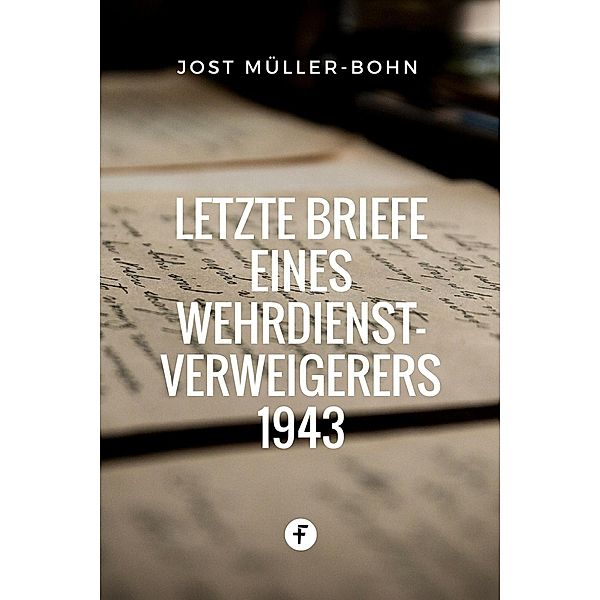Letzte Briefe eines Wehrdienstverweigerers 1943, Jost Müller-Bohn