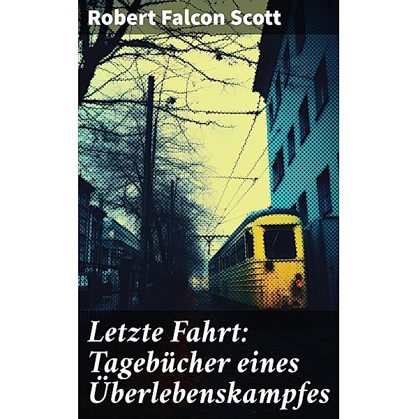 Letzte Fahrt: Tagebücher eines Überlebenskampfes, Robert Falcon Scott