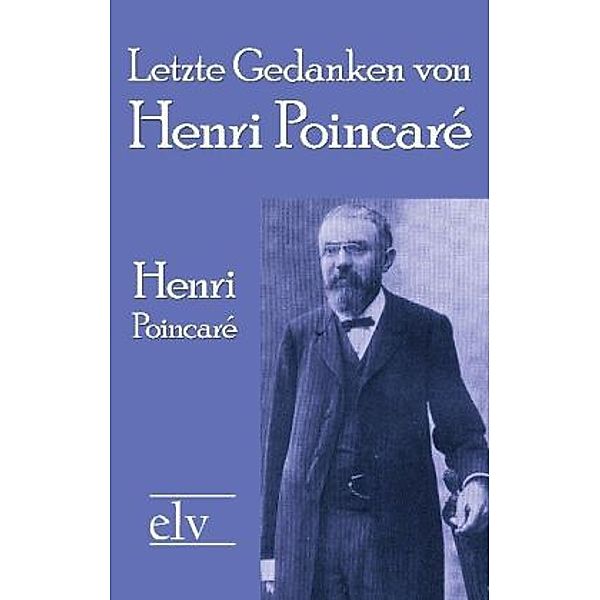 Letzte Gedanken von Henri Poincaré, Henri Poincaré