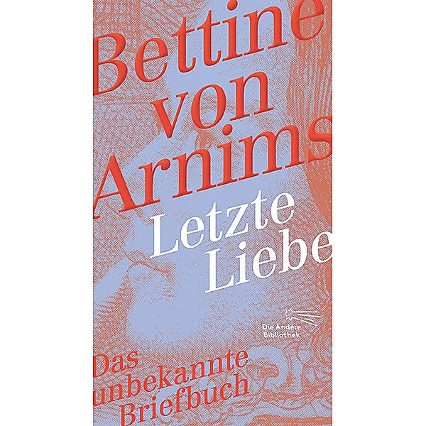Letzte Liebe, Bettina Von Arnim