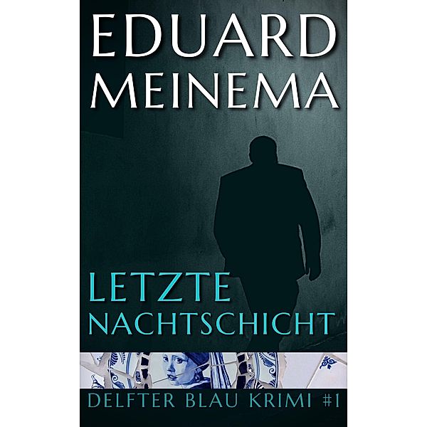 Letzte Nachtschicht (Delfter Blau Krimi, #1) / Delfter Blau Krimi, Eduard Meinema