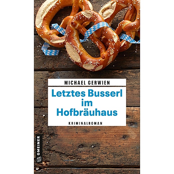 Letztes Busserl im Hofbräuhaus / Exkommissar Max Raintaler Bd.14, Michael Gerwien