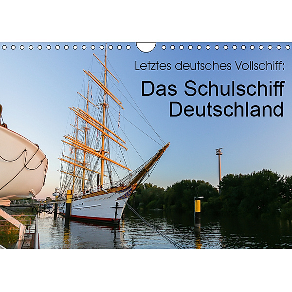 Letztes deutsches Vollschiff: Das Schulschiff Deutschland (Wandkalender 2019 DIN A4 quer), rsiemer
