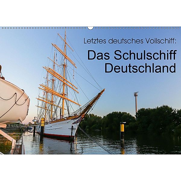 Letztes deutsches Vollschiff: Das Schulschiff Deutschland (Wandkalender 2020 DIN A2 quer)