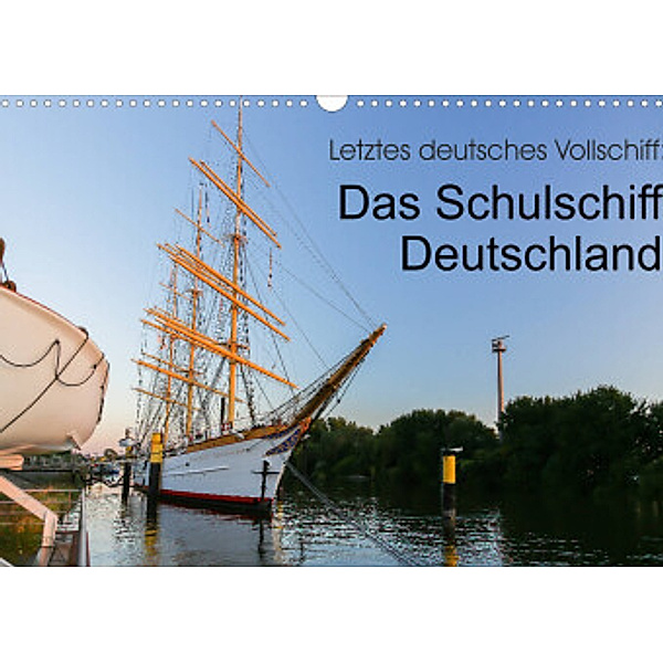 Letztes deutsches Vollschiff: Das Schulschiff Deutschland (Wandkalender 2022 DIN A3 quer), rsiemer