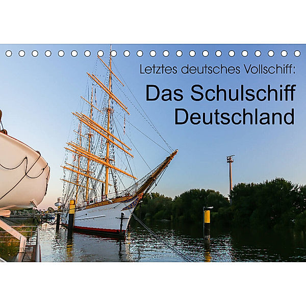Letztes deutsches Vollschiff: Das Schulschiff Deutschland (Tischkalender 2023 DIN A5 quer), rsiemer