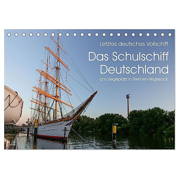 Letztes deutsches Vollschiff DAS SCHULSCHIFF DEUTSCHLAND (Tischkalender 2024 DIN A5 quer), CALVENDO Monatskalender, rsiemer