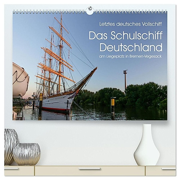 Letztes deutsches Vollschiff DAS SCHULSCHIFF DEUTSCHLAND (hochwertiger Premium Wandkalender 2024 DIN A2 quer), Kunstdruck in Hochglanz, rsiemer