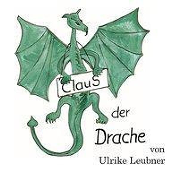 Leubner, U: ClauS, der Drache, Ulrike Leubner