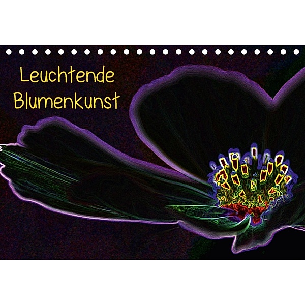 Leuchtende Blumenkunst (Tischkalender 2018 DIN A5 quer), Wolfgang Gerlach