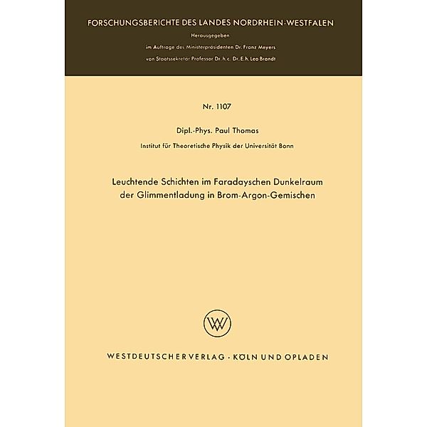 Leuchtende Schichten im Faradayschen Dunkelraum der Glimmentladung in Brom-Argon-Gemischen / Forschungsberichte des Landes Nordrhein-Westfalen Bd.1107, Paul Thomas