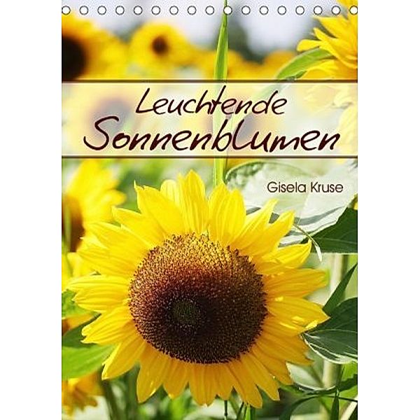 Leuchtende Sonnenblumen (Tischkalender 2020 DIN A5 hoch), Gisela Kruse