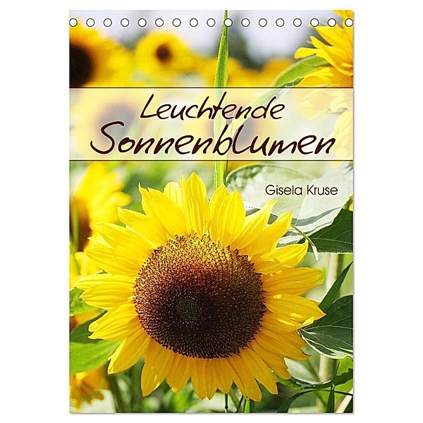 Leuchtende Sonnenblumen (Tischkalender 2024 DIN A5 hoch), CALVENDO Monatskalender, Gisela Kruse