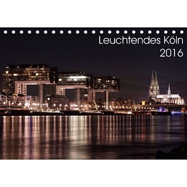 Leuchtendes Köln 2016 (Tischkalender 2016 DIN A5 quer), Frank Leuffen