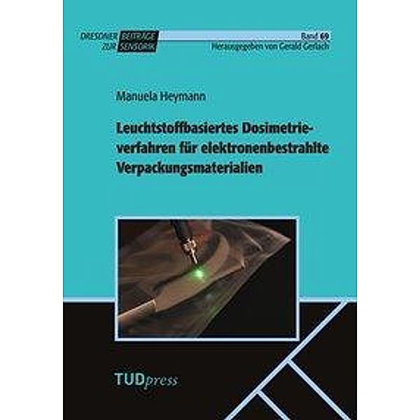 Leuchtstoffbasiertes Dosimetrieverfahren für elektronenbestrahlte Verpackungsmaterialien, Manuela Heymann