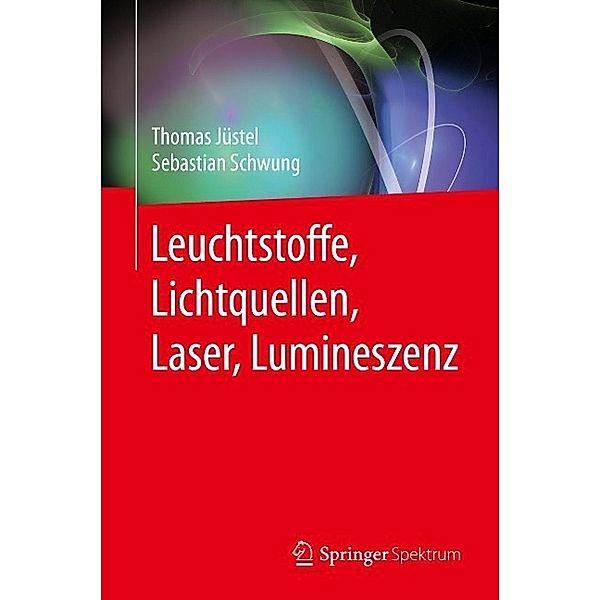 Leuchtstoffe, Lichtquellen, Laser, Lumineszenz, Thomas Jüstel, Sebastian Schwung