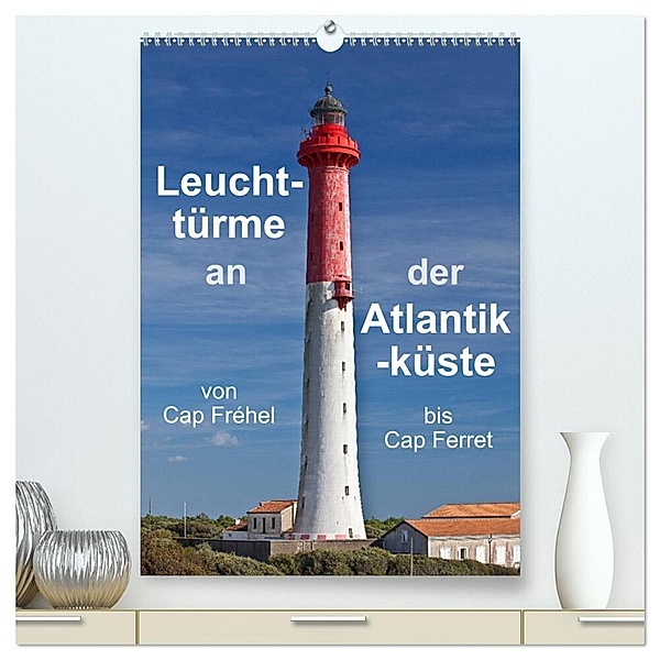 Leuchttürme an der Atlantikküste (hochwertiger Premium Wandkalender 2024 DIN A2 hoch), Kunstdruck in Hochglanz, Etienne Benoît