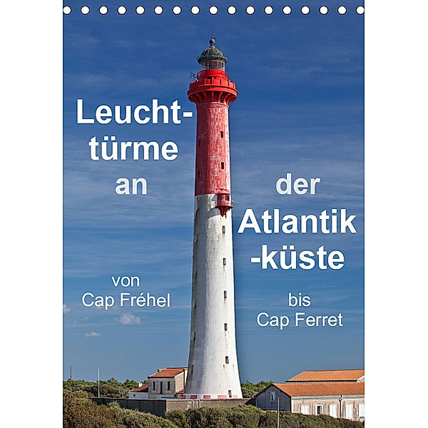 Leuchttürme an der Atlantikküste (Tischkalender 2019 DIN A5 hoch), Etienne Benoît