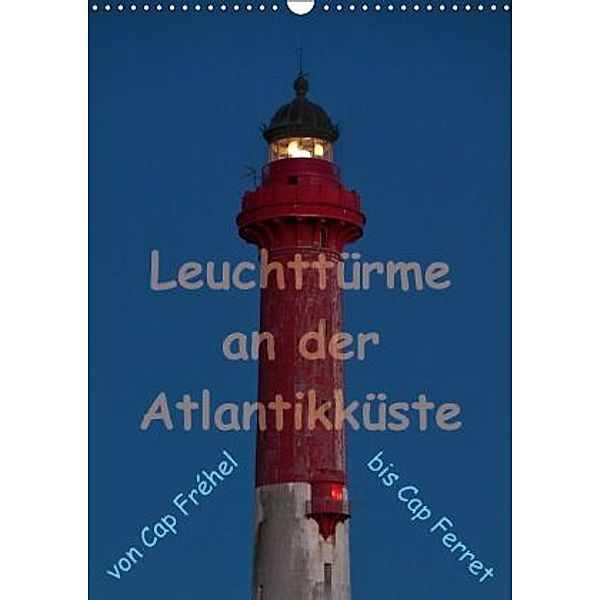 Leuchttürme an der Atlantikküste (Wandkalender 2015 DIN A3 hoch), Etienne Benoît