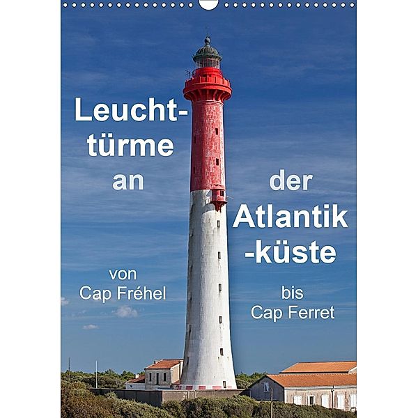 Leuchttürme an der Atlantikküste (Wandkalender 2021 DIN A3 hoch), Etienne Benoît