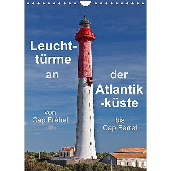 Leuchttürme an der Atlantikküste (Wandkalender 2023 DIN A4 hoch), Etienne Benoît