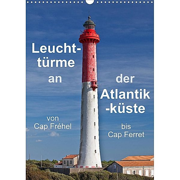 Leuchttürme an der Atlantikküste (Wandkalender 2023 DIN A3 hoch), Etienne Benoît