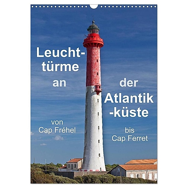 Leuchttürme an der Atlantikküste (Wandkalender 2024 DIN A3 hoch), CALVENDO Monatskalender, Etienne Benoît