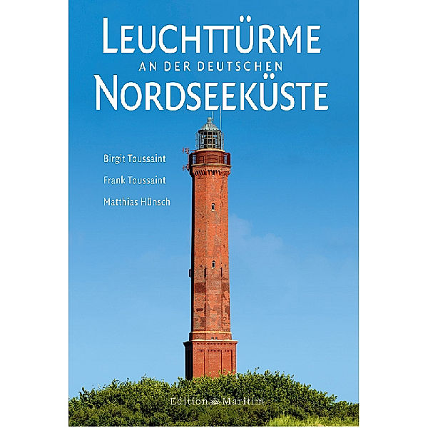 Leuchttürme an der deutschen Nordseeküste, Birgit Toussaint, Frank Toussaint, Matthias Hünsch