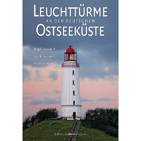 Leuchttürme an der deutschen Ostseeküste, Birgit Toussaint, Frank Toussaint, Matthias Hünsch