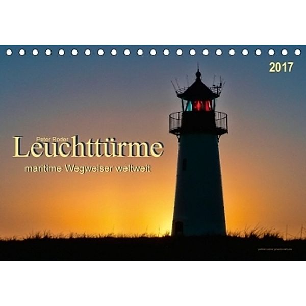 Leuchttürme - maritime Wegweiser weltweit (Tischkalender 2017 DIN A5 quer), Peter Roder