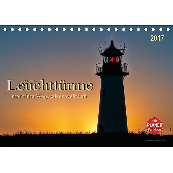 Leuchttürme - maritime Wegweiser weltweit (Tischkalender 2017 DIN A5 quer), Peter Roder