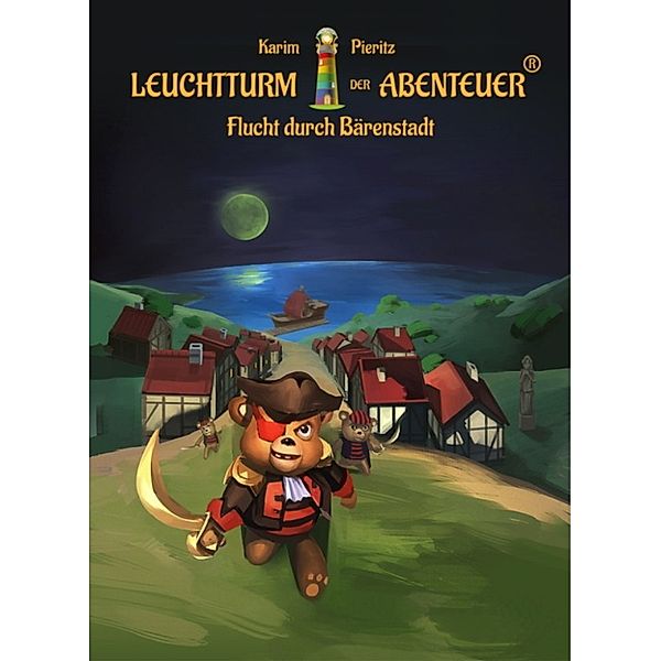 Leuchtturm der Abenteuer 02. Flucht durch Bärenstadt (Kinderbuch), Karim Pieritz