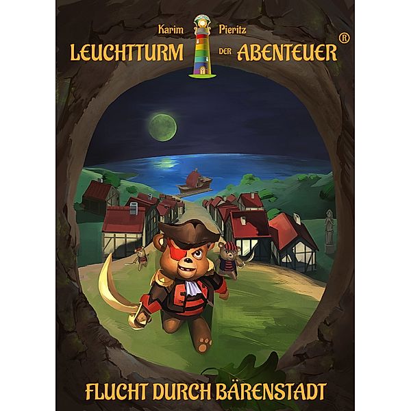 Leuchtturm der Abenteuer: Leuchtturm der Abenteuer 02. Flucht durch Bärenstadt, Karim Pieritz