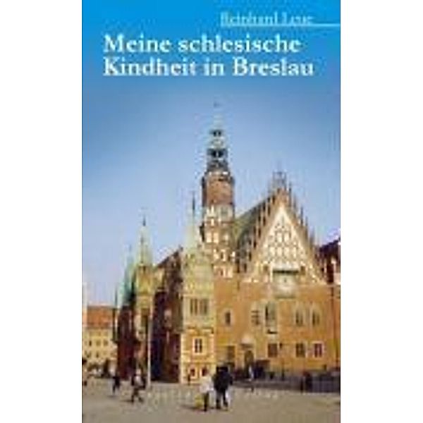 Leue, R: Meine schlesische Kindheit, Reinhard Leue