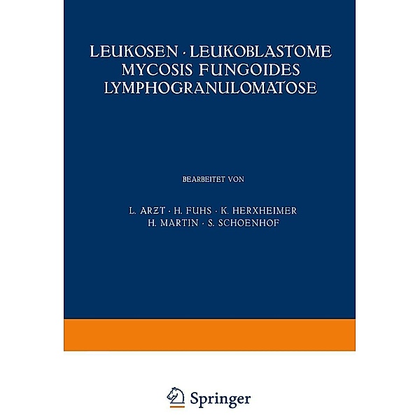 Leukosen · Leukoblastome Mycosis Fungoides Lymphogranulomatose / Handbuch der Haut- und Geschlechtskrankheiten Bd.A / 8 / 1, L. Arzt, H. Fuhs, K. Herxheimer, H. Martin, S. Schoenhof