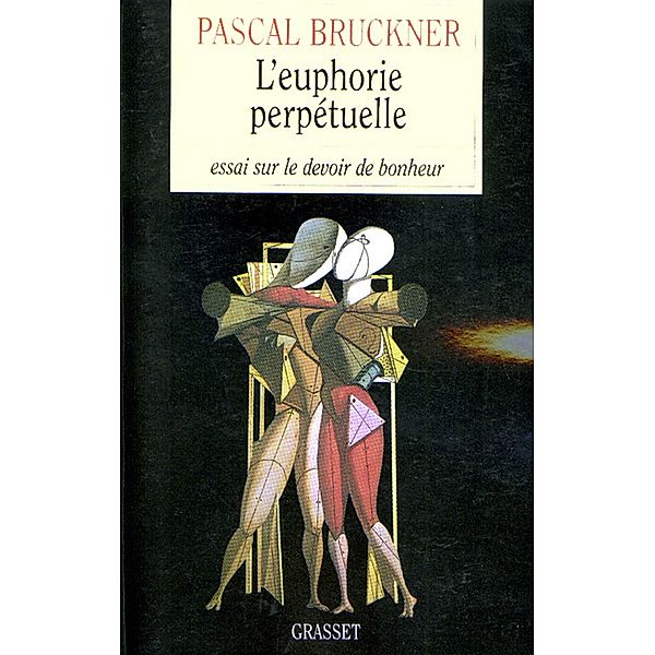 L'euphorie perpétuelle / essai français, Pascal Bruckner