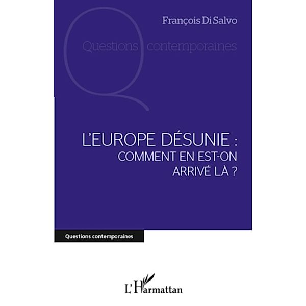 L'europe desunie : comment en est-on arrive lA ?, Francois Di Salvo Francois Di Salvo