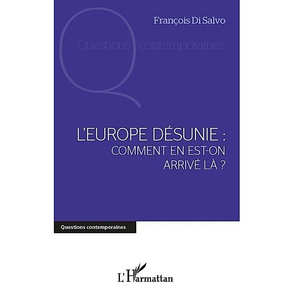L'europe desunie : comment en est-on arrive lA ? / Hors-collection, Francois Di Salvo