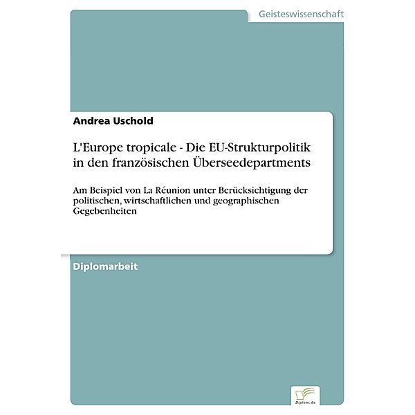 L'Europe tropicale - Die EU-Strukturpolitik in den französischen Überseedepartments, Andrea Uschold