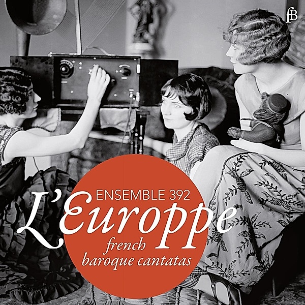 L'Europpe-Französische Kantaten Des Barock, Ensemble 392