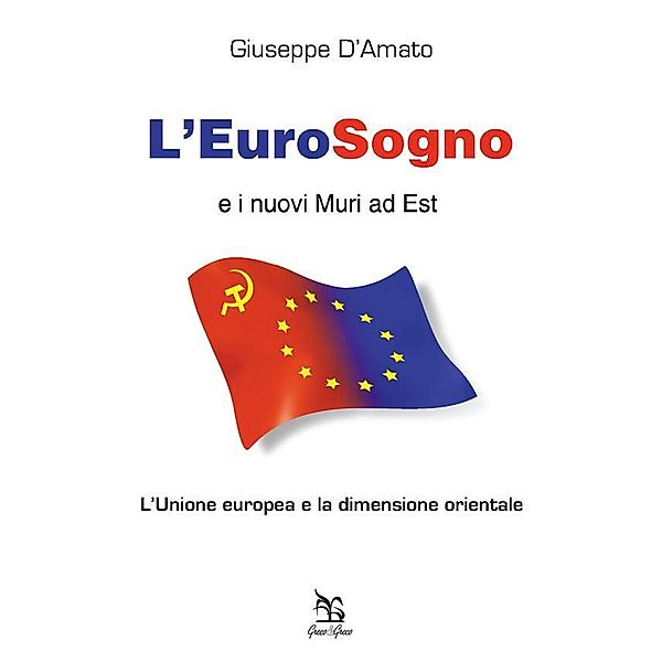 L'EuroSogno e i nuovi Muri ad Est, Giuseppe D'Amato