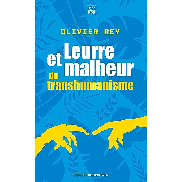 Leurre et malheur du transhumanisme / Carnets DDB, Olivier Rey