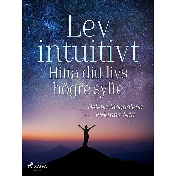 Lev intuitivt : Hitta ditt livs högre syfte / Lev-serien Bd.3, Helena-Magdalena Ivekrans-Nätt