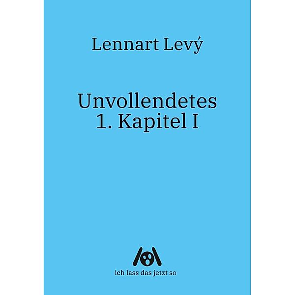Levý, L: Unvollendetes 1. Kapitel I, Lennart Levý