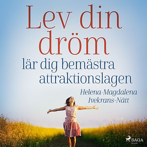 Lev-serien - 1 - Lev din dröm : lär dig bemästra attraktionslagen, Helena-Magdalena Ivekrans-Nätt