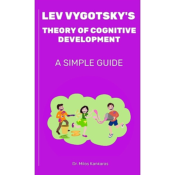 Lev Vygotsky's Theory of Cognitive Development: A Simple Guide / A Simple Guide, Milos Kankaras