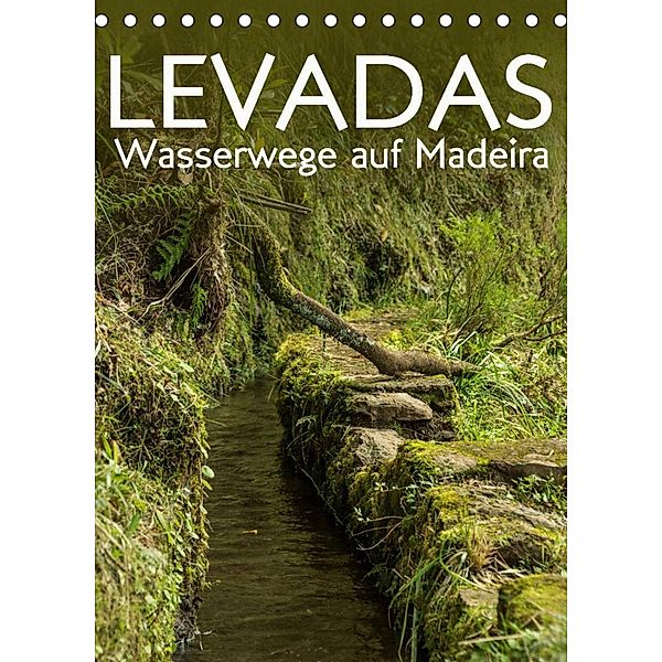 Levadas - Wasserwege auf Madeira (Tischkalender 2023 DIN A5 hoch), Frauke Gimpel