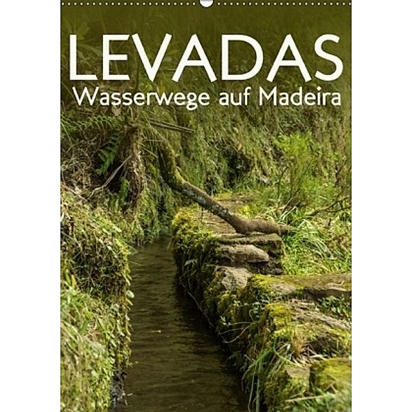 Levadas - Wasserwege auf Madeira (Wandkalender 2017 DIN A2 hoch), Frauke Gimpel
