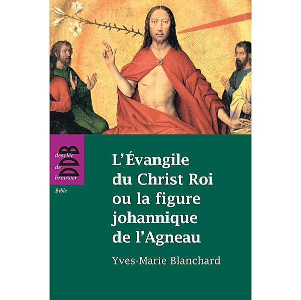 L'Evangile du Christ Roi ou la figure johannique de l'Agneau, Yves-Marie Blanchard, Médine Zaouiche